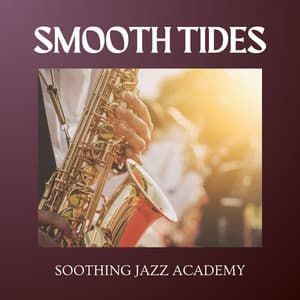 Smooth Tides: Chillout Jazz - Soothing Jazz Academy