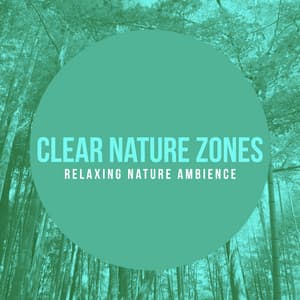 Clear Nature Zones - Relaxing Nature Ambience