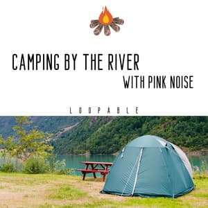 Camping by the River with Pink Noise - River Sounds Lab