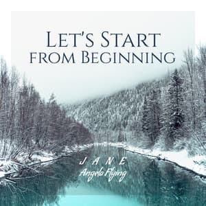 Let's Start from Beginning - Jane - Angela Flying