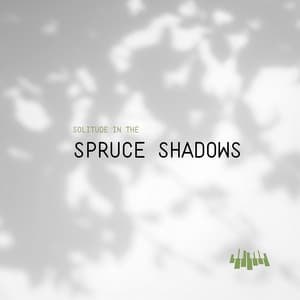 Solitude in the Spruce Shadows - Piano Music Spa