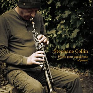Stéphane Collin - Pièces pour Saxophone Soprano - Stéphane Collin