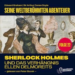 Sherlock Holmes und das Verhängnis der Ellen Delmoreits - Sherlock Holmes - Seine weltberühmten Abenteuer