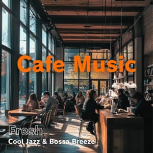 Cafe Music Fresh - Cool Jazz & Bossa Breeze - Coffee Shop Music