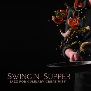 Swingin' Supper: Jazz for Culinary Creativity, Chill Cooking Session, Evening in the Kitchen - Soft Jazz Mood