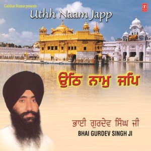 Uthh Naam Japp - Bhai Gurdev Singh Ji