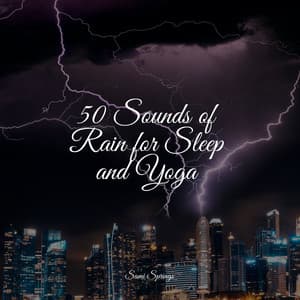 50 Sounds of Rain for Sleep and Yoga - Baby Sleep