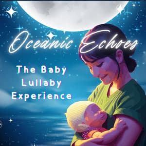 Oceanic Echoes: The Baby Lullaby Experience - Playlist for Early Morning Chill Out