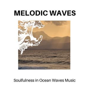 Melodic Waves - Soulfulness in Ocean Waves Music - Calm Music