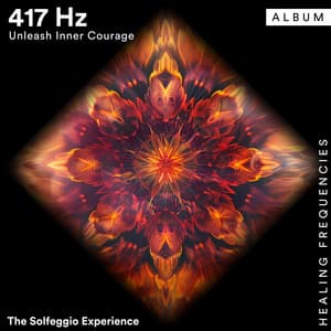 417 Hz Unleash Inner Courage - The Solfeggio Experience