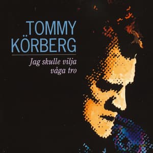 Jag skulle vilja våga tro - Tommy Körberg