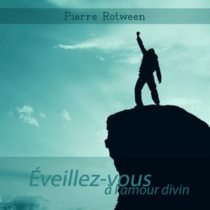 Éveillez-vous à l'amour divin - Pierre Rotween