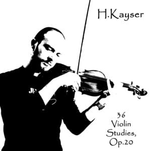 H. Kayser: 36 Violin Studies, Op. 20 - Heinrich Ernst Kayser