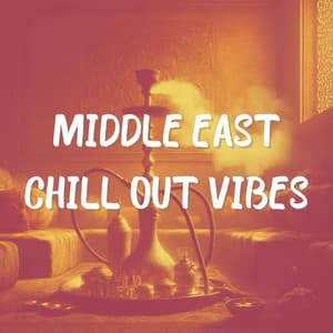 Middle East Chill Out Vibes - Oriental Chillout