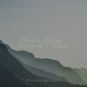 Música Chillout Tranquila Y Suave - Música Para Meditar y Relajarse