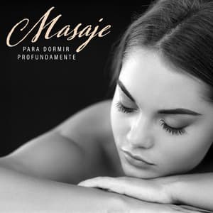Masaje para Dormir Profundamente: Relajarse Antes de Irse a la Cama, Música Suave para Dormir y Suaves Melodías de Masaje. - Sonidos de la Naturaleza para Dormir
