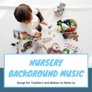 Nursery Background Music: Songs for Toddlers and Babies to Relax to - Serena Wood