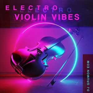 Electro Violin Vibes - DJ Grumon EDM