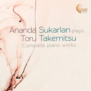 Ananda Sukarlan Plays Toru Takemitsu: Complete Piano Works - Toru Takemitsu