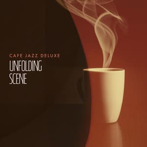 Unfolding Scene - Cafe Jazz Deluxe