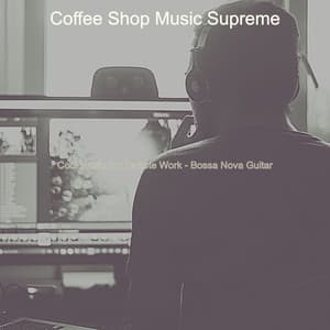 Cool Music for Remote Work - Bossa Nova Guitar - Coffee Shop Music Supreme