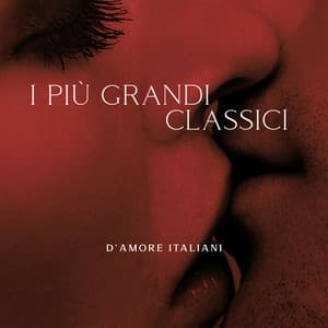 I Più Grandi Classici D’Amore Italiani – Vibrazioni Romantiche, Linguaggio Dell’Amore, Connessione Intima - Artisti Vari Italiani