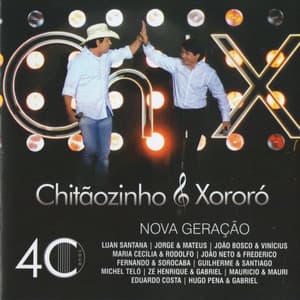 Chitãozinho e Xororó - 40 Anos Nova Geração - Chitãozinho & Xororó