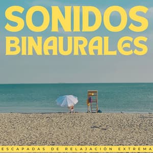 Sonidos Binaurales: Escapadas De Relajación Extrema - Paisajes Binaurales