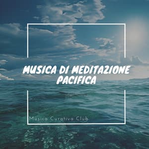 Musica di Meditazione Pacifica - Musica Curativa Club