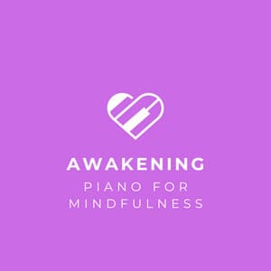 Awakening: Piano for Mindfulness - Mellow Melodies