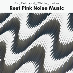 1 Rest Pink Noise Music - Be Relaxed White Noise