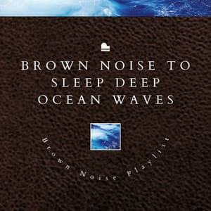 Brown Noise to Sleep Deep, Ocean Waves - Brown Noise Sounds