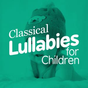 Classical Lullabies for Children - Children Classical Lullabies Club