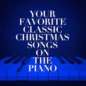 Your Favorite Classic Christmas Songs on the Piano - Christmas Piano Music