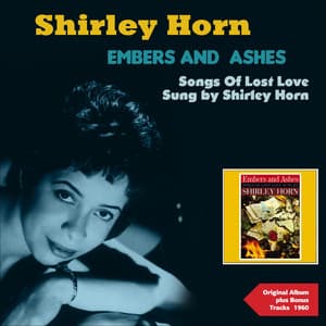 Embers and Ashes - Songs of Lost Love Sung By Shirley Horn - Shirley Horn