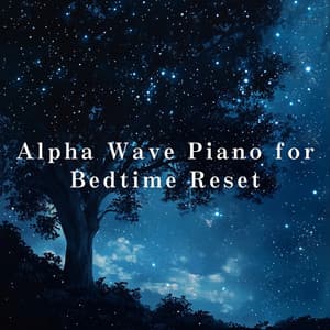 Alpha Wave Piano for Bedtime Reset - Relaxing BGM Project