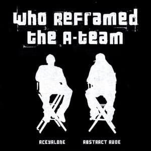Who Reframed the A-Team - Aceyalone