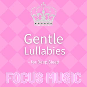 Gentle Lullabies - for Deep Sleep - Focus Music