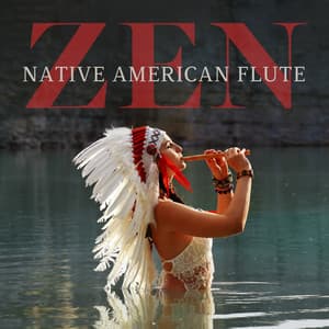 Zen Native American Flute: Experience Most Relaxing Sounds for Meditation - Native Flute American Music Consort