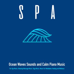 Spa: Ocean Waves Sounds and Calm Piano Music For Spa Music, Relaxing Massage Music, Yoga Music, Music For Meditation, Healing and Wellness - Relaxing Spa Music
