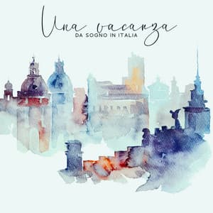 Una vacanza da sogno in Italia: Esperienze jazz sensuali, Un viaggio romantico, Atmosfera del buon jazz italiano, Relax in vacanza - Strumentale Jazz Collezione
