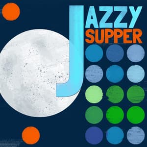 Jazzy Supper - Perfect Dinner Music