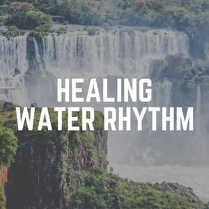 Healing Water Rhythm - Water Soundscapes