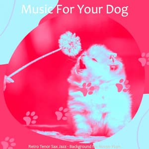 Retro Tenor Sax Jazz - Background for Sleepy Pups - Music For Your Dog