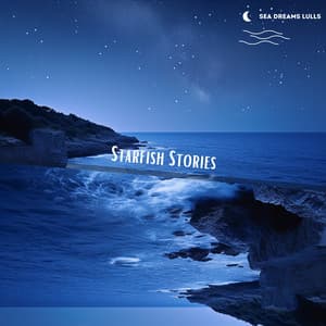 Starfish Stories: Twinkling Tales and Gentle Melodies - Sea Dreams Lulls