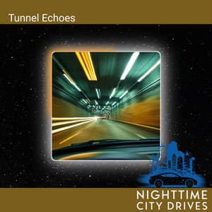 Tunnel Echoes - Nighttime City Drives