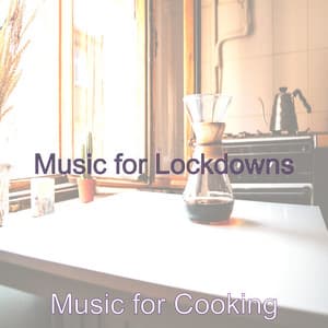 Music for Lockdowns - Music for Cooking