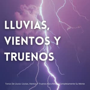 Tonos De Lluvia: Lluvias, Vientos Y Truenos Para Relajar Completamente Su Mente - Descansar Musica