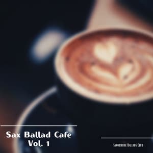 Sax Ballad Cafe Vol. 1 - Saxophone Ballads Club