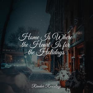 Home Is Where the Heart Is for the Holidays - Best Christmas Songs